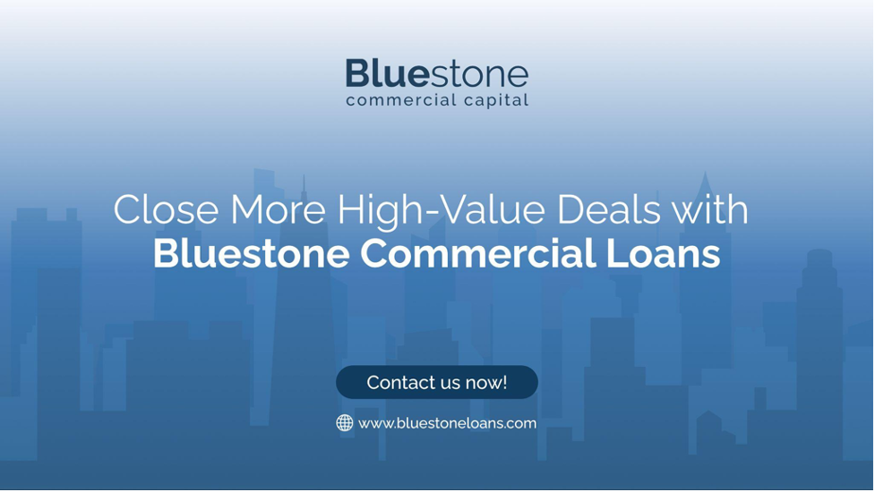 Close More High-Value Deals with Bluestone Commercial Loans