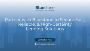 Partner with Bluestone to Secure Fast, Reliable, & High-Certainty Lending Solutions