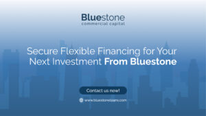 Secure Flexible Financing for Your Next Investment From Bluestone